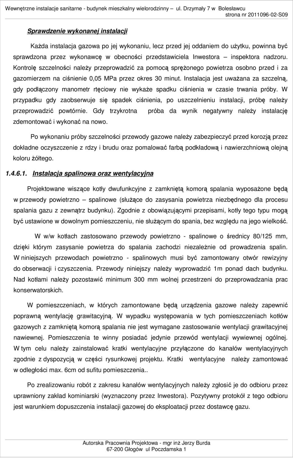 Instalacja jest uwaŝana za szczelną, gdy podłączony manometr rtęciowy nie wykaŝe spadku ciśnienia w czasie trwania próby.