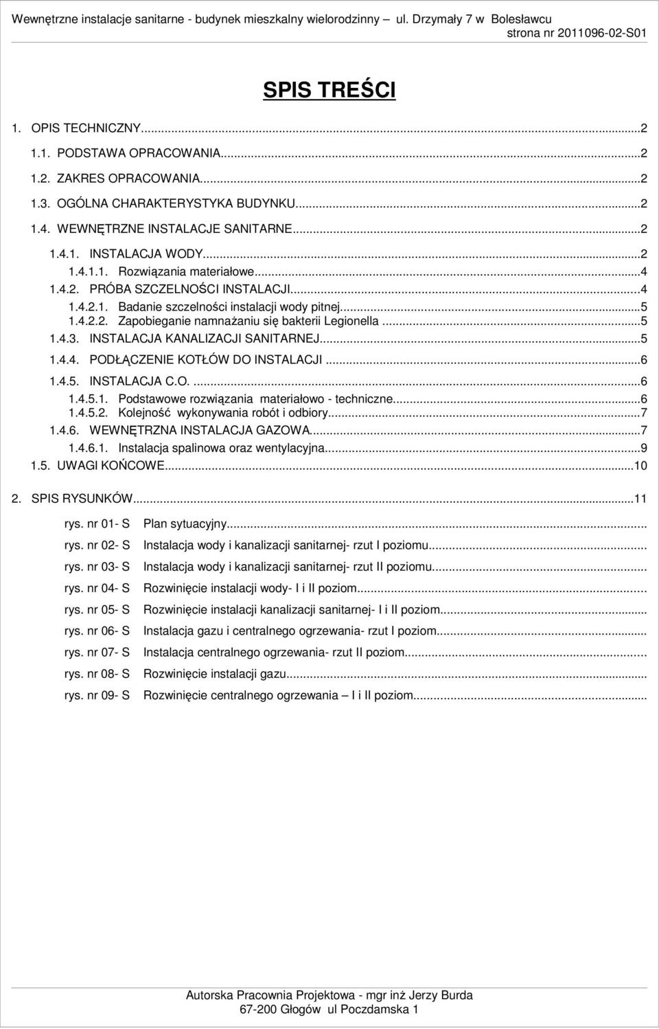 INSTALACJA KANALIZACJI SANITARNEJ...5 1.4.4. PODŁĄCZENIE KOTŁÓW DO INSTALACJI...6 1.4.5. INSTALACJA C.O....6 1.4.5.1. Podstawowe rozwiązania materiałowo - techniczne...6 1.4.5.2.