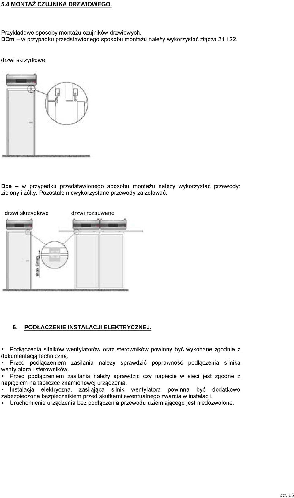 PODŁACZENIE INSTALACJI ELEKTRYCZNEJ. Podłączenia silników wentylatorów oraz sterowników powinny być wykonane zgodnie z dokumentacją techniczną.