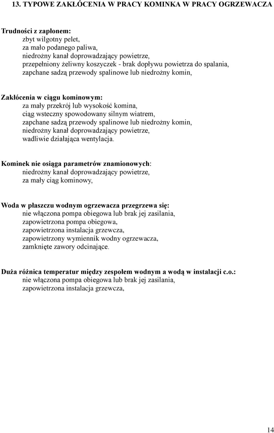 wiatrem, zapchane sadzą przewody spalinowe lub niedrożny komin, niedrożny kanał doprowadzający powietrze, wadliwie działająca wentylacja.