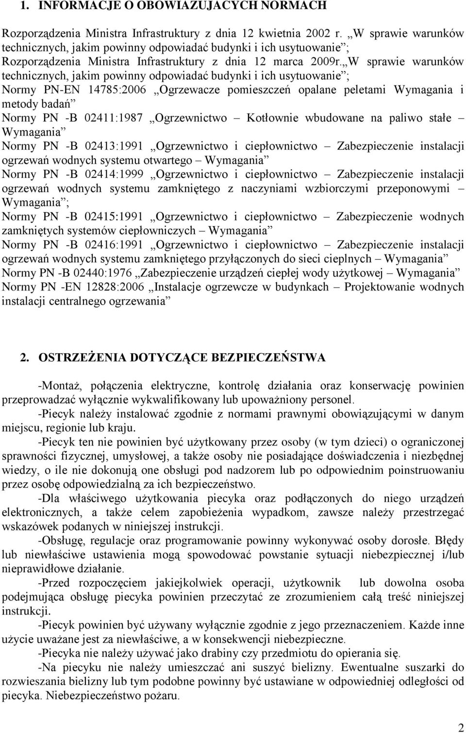 W sprawie warunków technicznych, jakim powinny odpowiadać budynki i ich usytuowanie ; Normy PN-EN 14785:2006 Ogrzewacze pomieszczeń opalane peletami Wymagania i metody badań Normy PN -B 02411:1987