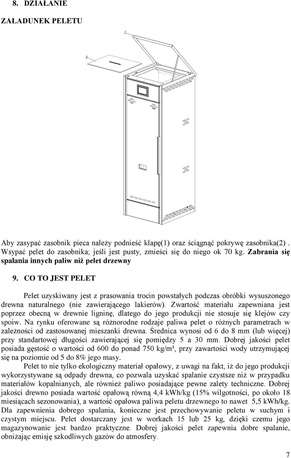 CO TO JEST PELET Pelet uzyskiwany jest z prasowania trocin powstałych podczas obróbki wysuszonego drewna naturalnego (nie zawierającego lakierów).
