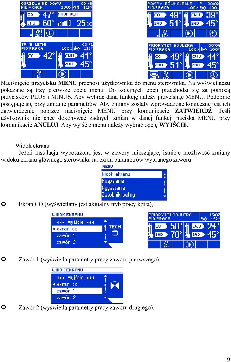 Aby zmiany zostały wprowadzone konieczne jest ich zatwierdzenie poprzez naciśnięcie MENU przy komunikacie ZATWIERDŹ.
