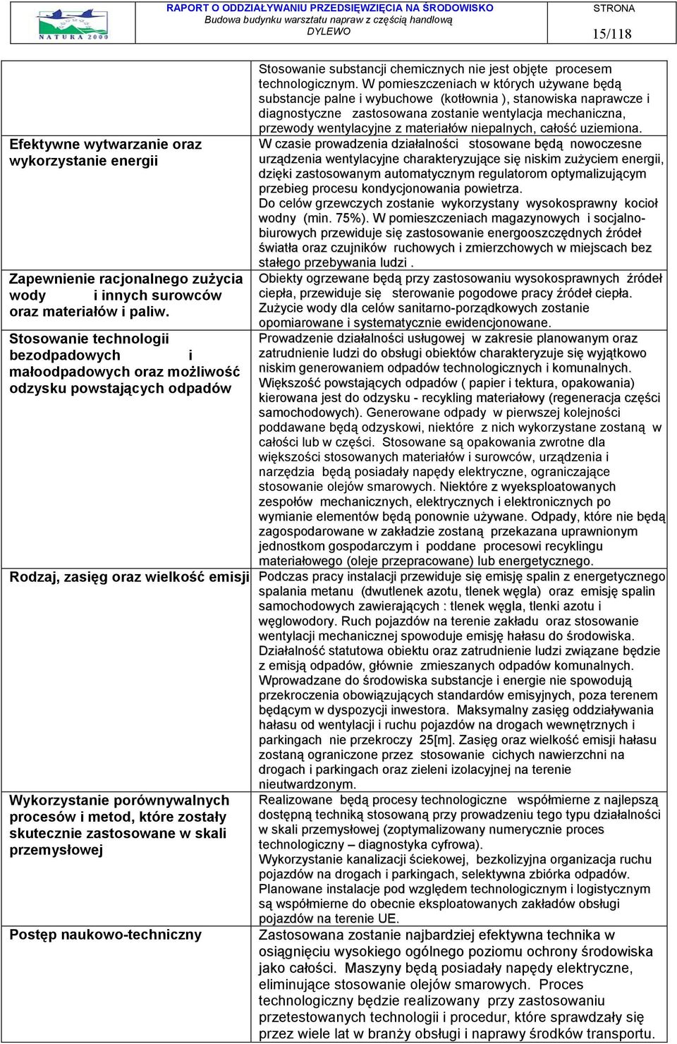 W pomieszczeniach w których używane będą substancje palne i wybuchowe (kotłownia ), stanowiska naprawcze i diagnostyczne zastosowana zostanie wentylacja mechaniczna, przewody wentylacyjne z