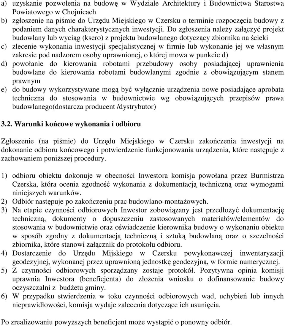 Do zgłoszenia naleŝy załączyć projekt budowlany lub wyciąg (ksero) z projektu budowlanego dotyczący zbiornika na ścieki c) zlecenie wykonania inwestycji specjalistycznej w firmie lub wykonanie jej we