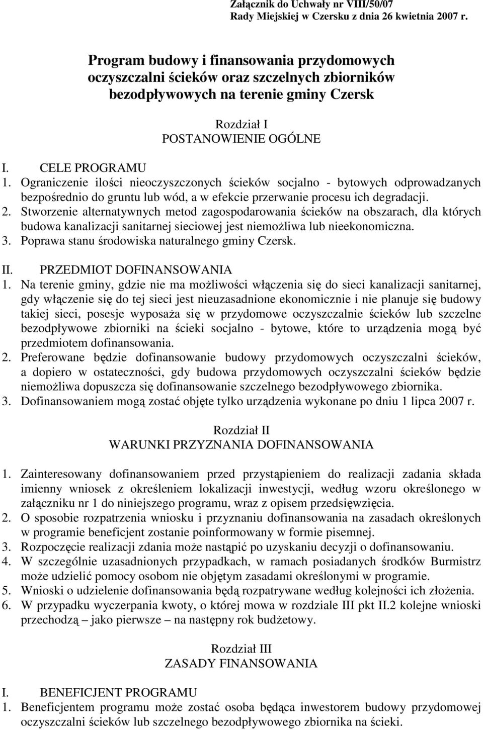 Ograniczenie ilości nieoczyszczonych ścieków socjalno - bytowych odprowadzanych bezpośrednio do gruntu lub wód, a w efekcie przerwanie procesu ich degradacji. 2.