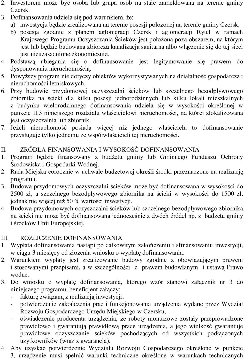 Rytel w ramach Krajowego Programu Oczyszczania Ścieków jest połoŝona poza obszarem, na którym jest lub będzie budowana zbiorcza kanalizacja sanitarna albo włączenie się do tej sieci jest