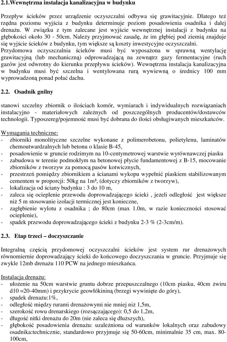 W związku z tym zalecane jest wyjście wewnętrznej instalacji z budynku na głębokości około 30-50cm.