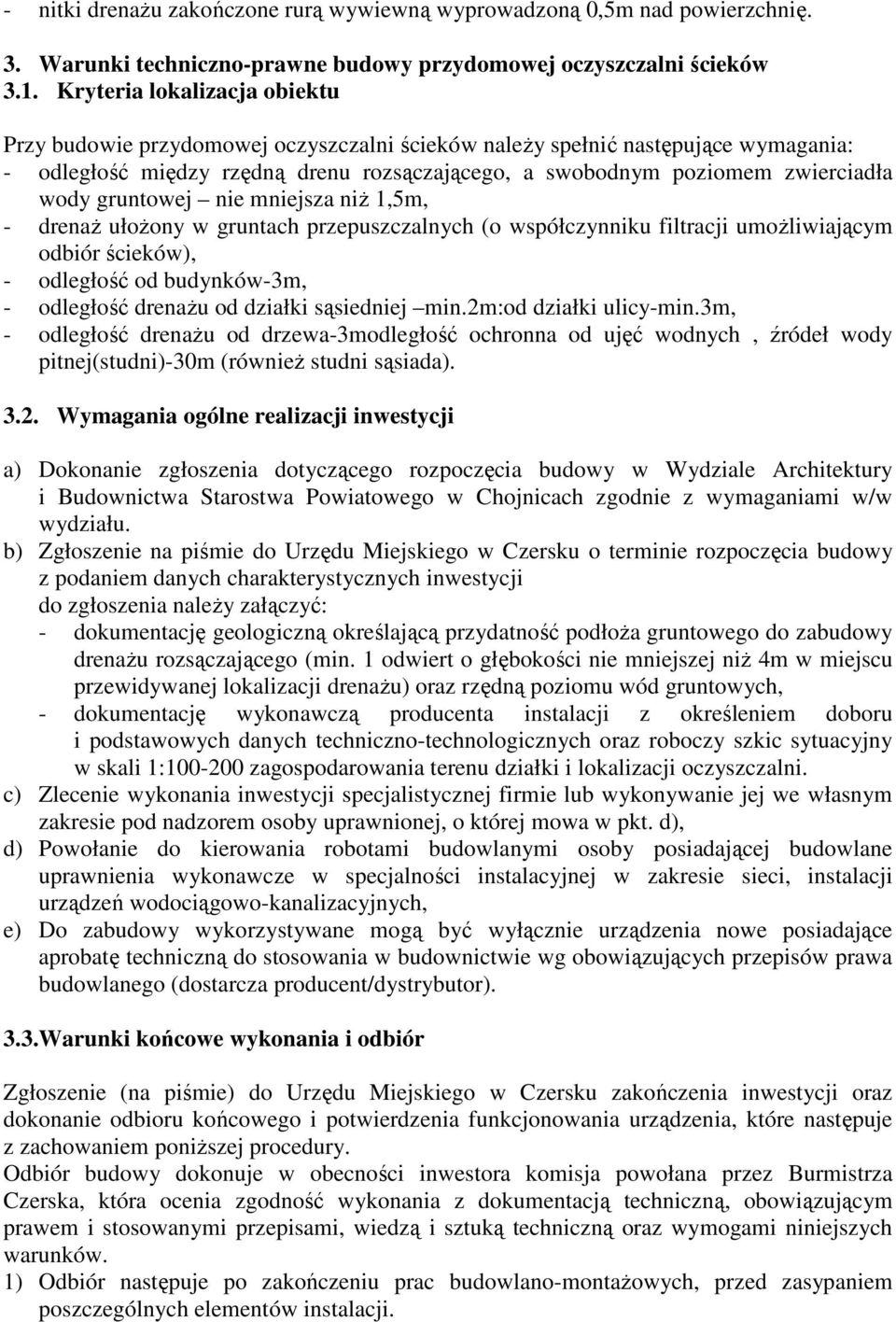 gruntowej nie mniejsza niŝ 1,5m, - drenaŝ ułoŝony w gruntach przepuszczalnych (o współczynniku filtracji umoŝliwiającym odbiór ścieków), - odległość od budynków-3m, - odległość drenaŝu od działki