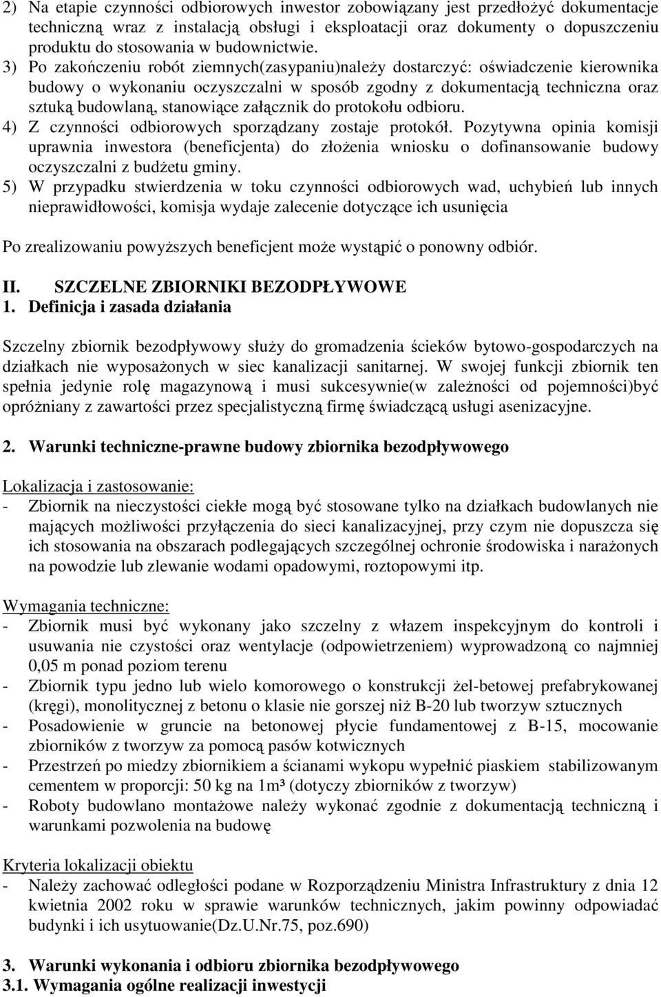 3) Po zakończeniu robót ziemnych(zasypaniu)naleŝy dostarczyć: oświadczenie kierownika budowy o wykonaniu oczyszczalni w sposób zgodny z dokumentacją techniczna oraz sztuką budowlaną, stanowiące