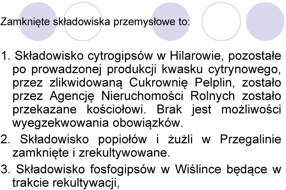 zlikwidowaną Cukrownię Pelplin, zostało przez Agencję Nieruchomości Rolnych zostało przekazane kościołowi.