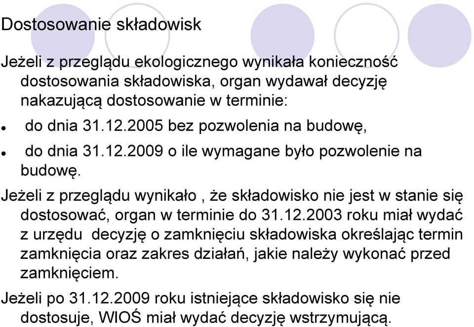 Jeżeli z przeglądu wynikało, że składowisko nie jest w stanie się dostosować, organ w terminie do 31.12.