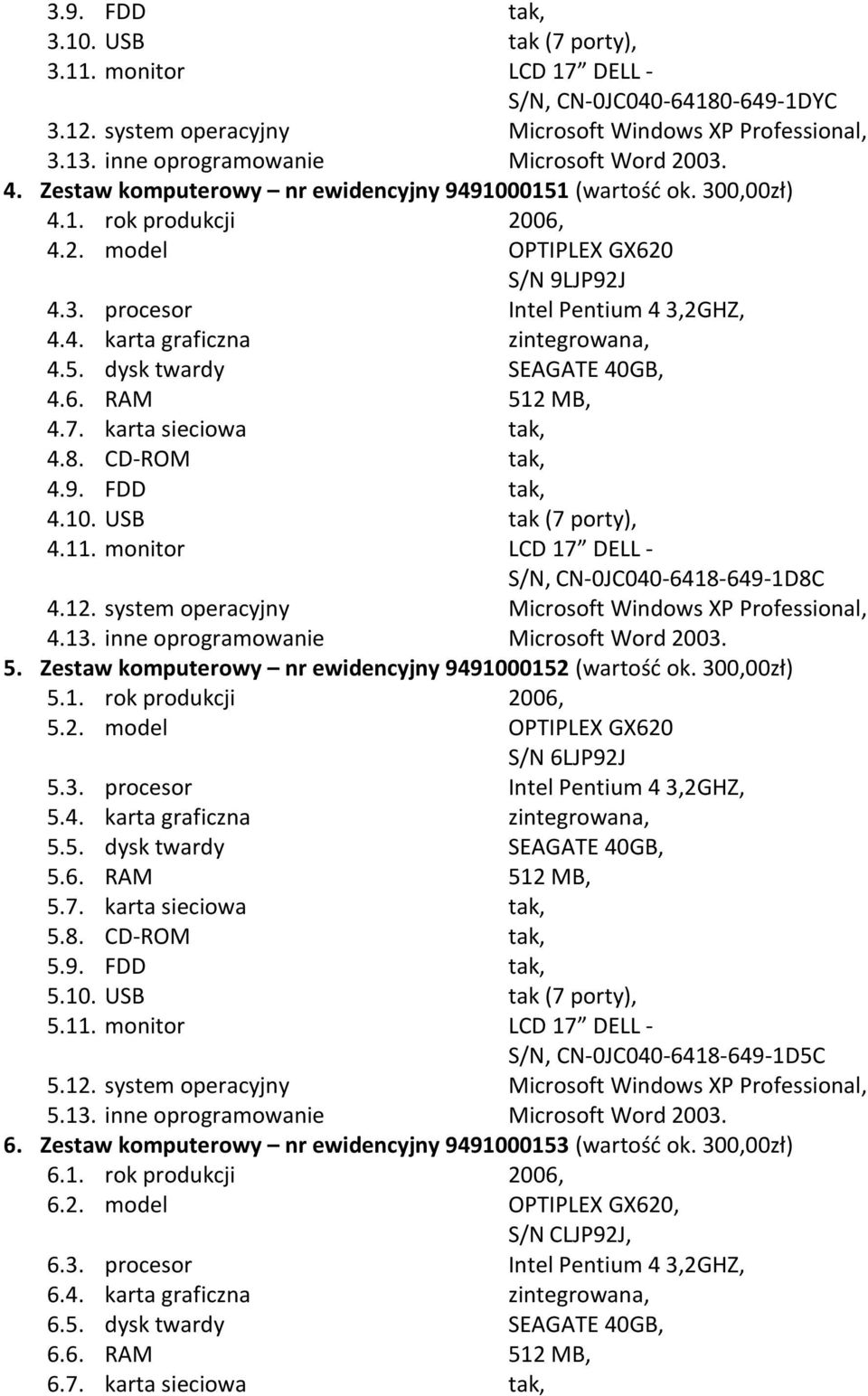 4. karta graficzna zintegrowana, 4.5. dysk twardy SEAGATE 40GB, 4.6. RAM 512 MB, 4.7. karta sieciowa tak, 4.8. CD-ROM tak, 4.9. FDD tak, 4.10. USB tak (7 porty), 4.11.