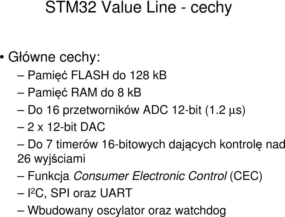 2 µs) 2 x 12-bit DAC Do 7 timerów 16-bitowych dających kontrolę nad 26