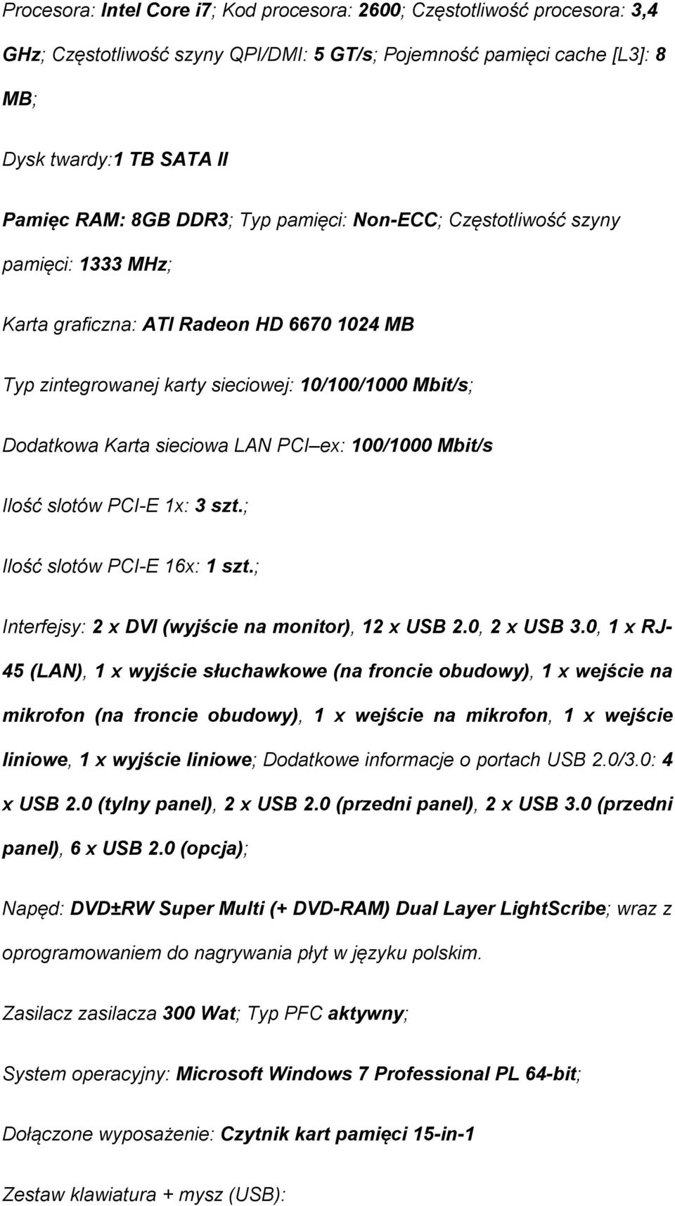 ex: 100/1000 Mbit/s Ilość slotów PCI-E 1x: 3 szt.; Ilość slotów PCI-E 16x: 1 szt.; Interfejsy: 2 x DVI (wyjście na monitor), 12 x USB 2.0, 2 x USB 3.