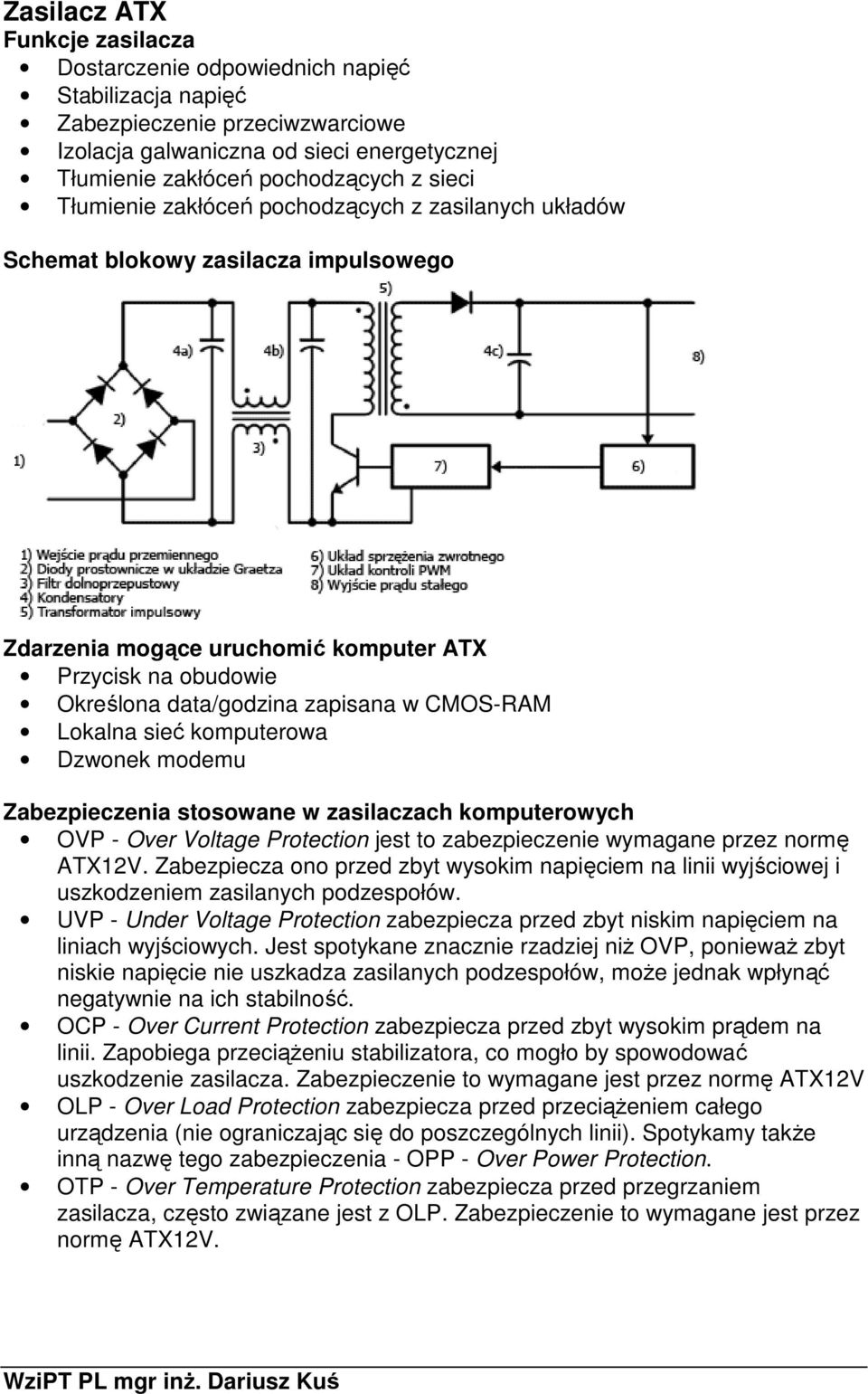 Lokalna sieć komputerowa Dzwonek modemu Zabezpieczenia stosowane w zasilaczach komputerowych OVP - Over Voltage Protection jest to zabezpieczenie wymagane przez normę ATX12V.