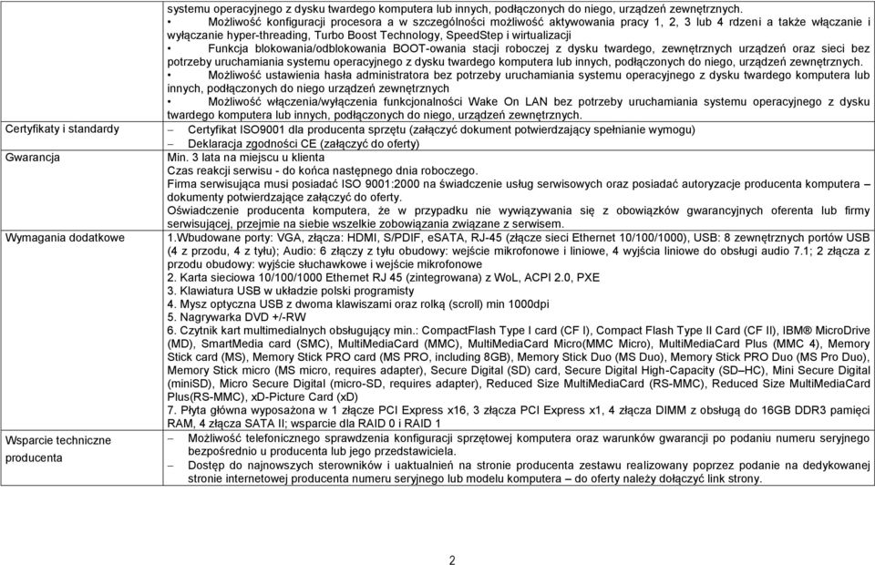 Funkcja blokowania/odblokowania BOOT-owania stacji roboczej z dysku twardego, zewnętrznych urządzeń oraz sieci bez potrzeby uruchamiania  Możliwość ustawienia hasła administratora bez potrzeby