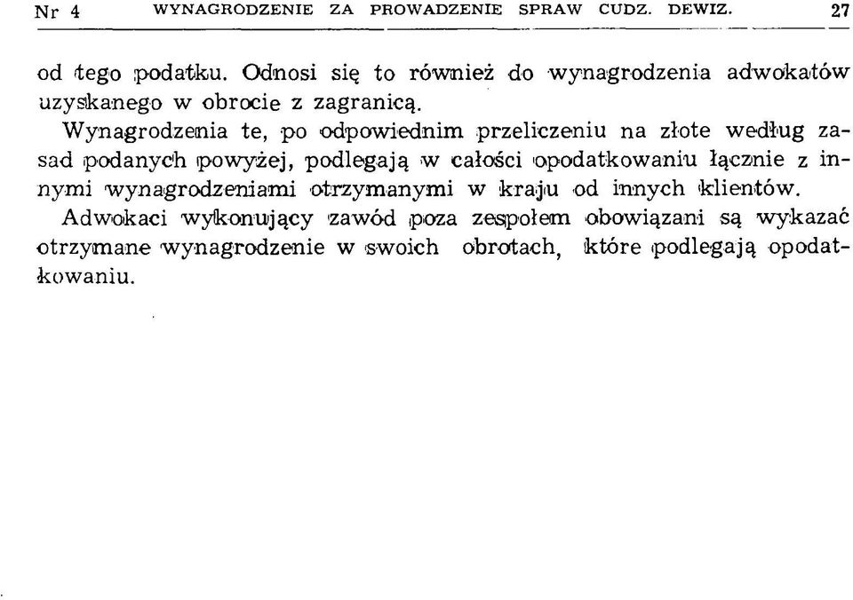 Wynagrodzenia te, po odpowiednim przeliczeniu na złote według zasad podanych powyżej, podlegają w całości opodatkowaniu