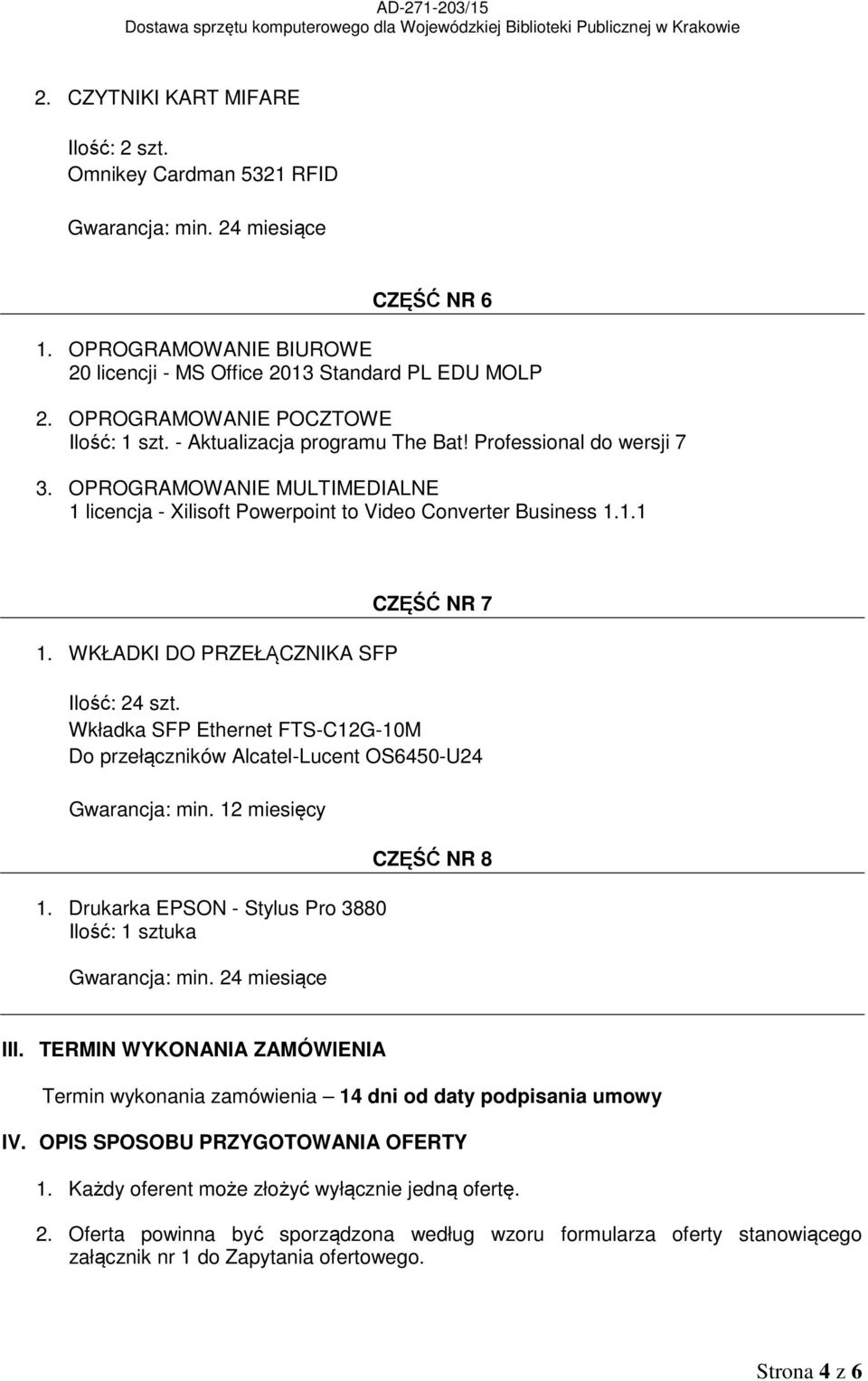 WKŁADKI DO PRZEŁĄCZNIKA SFP CZĘŚĆ NR 7 Ilość: 24 szt. Wkładka SFP Ethernet FTS-C12G-10M Do przełączników Alcatel-Lucent OS6450-U24 Gwarancja: min. 12 miesięcy 1.