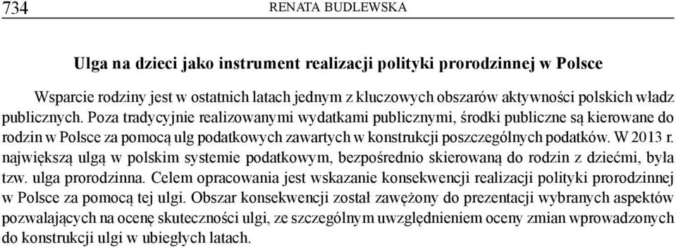 największą ulgą w polskim systemie podatkowym, bezpośrednio skierowaną do rodzin z dziećmi, była tzw. ulga prorodzinna.