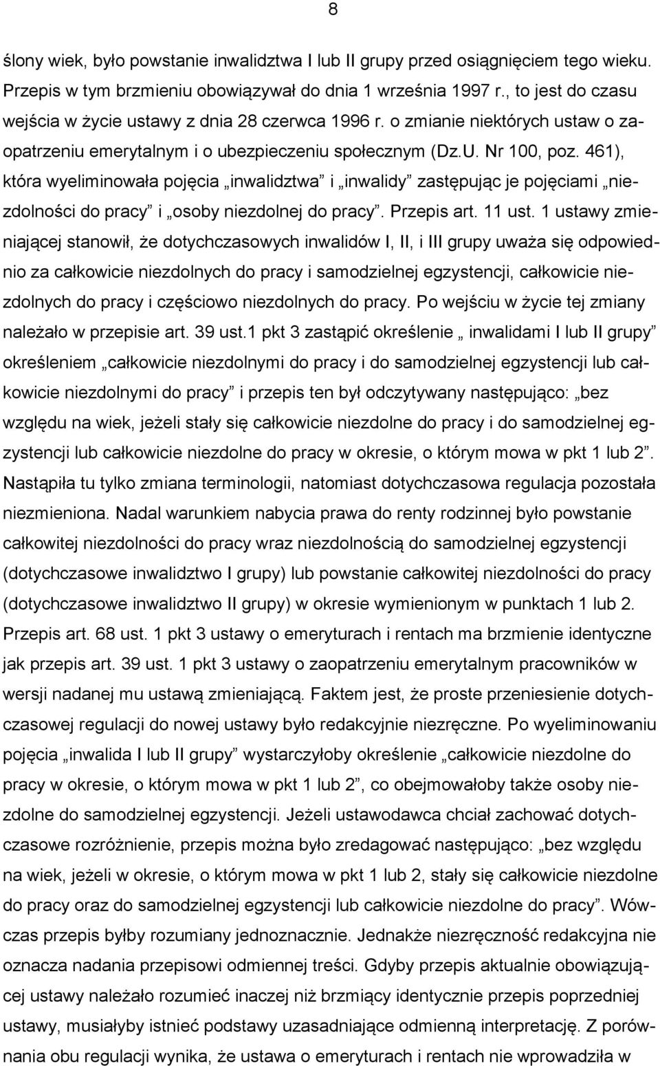 461), która wyeliminowała pojęcia inwalidztwa i inwalidy zastępując je pojęciami niezdolności do pracy i osoby niezdolnej do pracy. Przepis art. 11 ust.