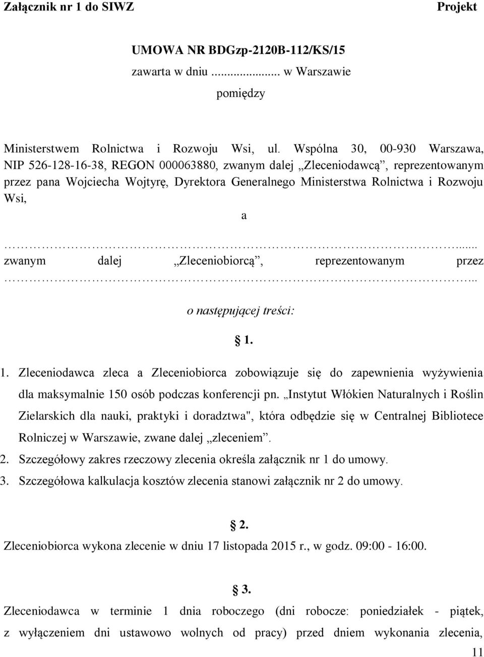 a... zwanym dalej Zleceniobiorcą, reprezentowanym przez... o następującej treści: 1.