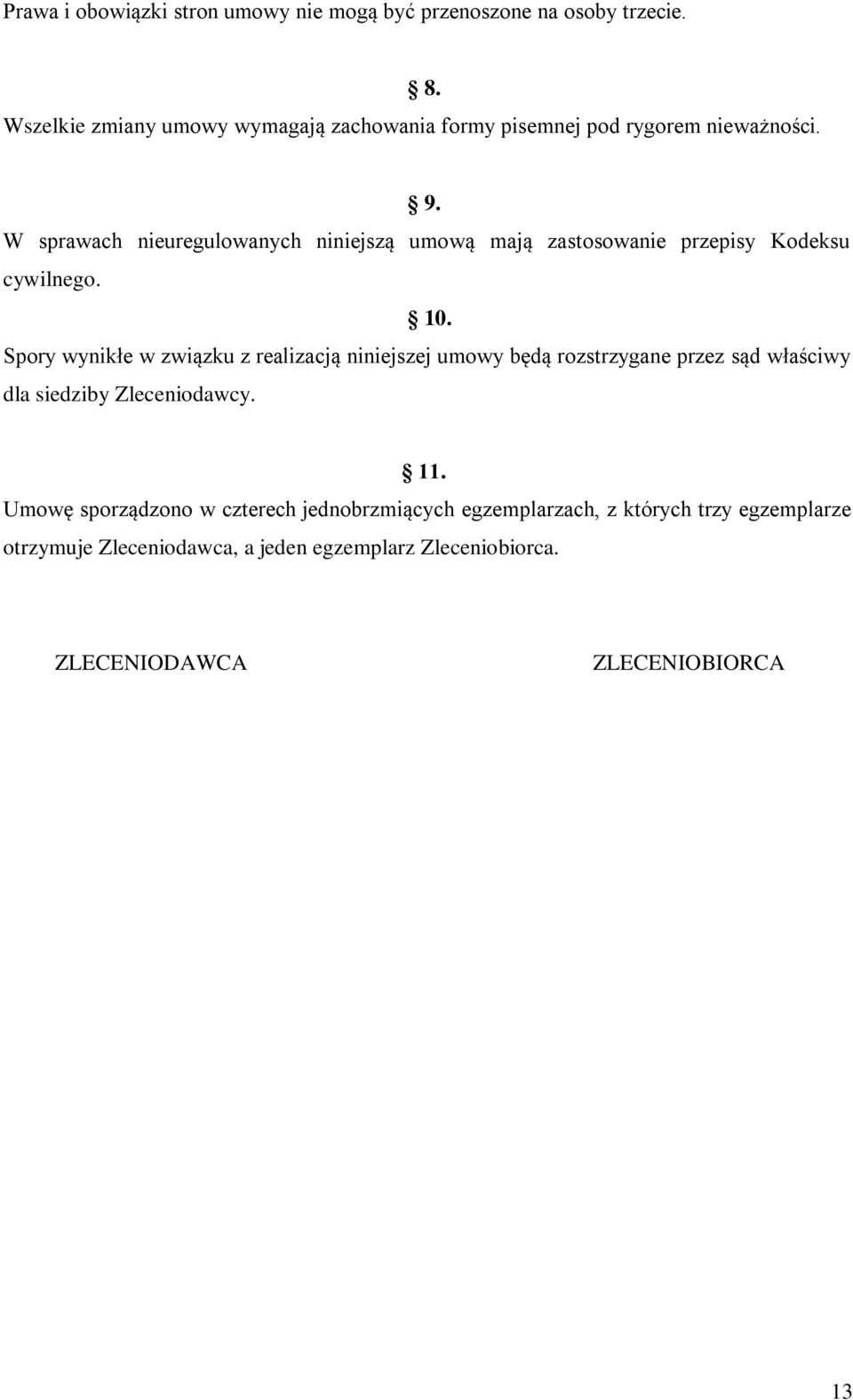 W sprawach nieuregulowanych niniejszą umową mają zastosowanie przepisy Kodeksu cywilnego. 10.