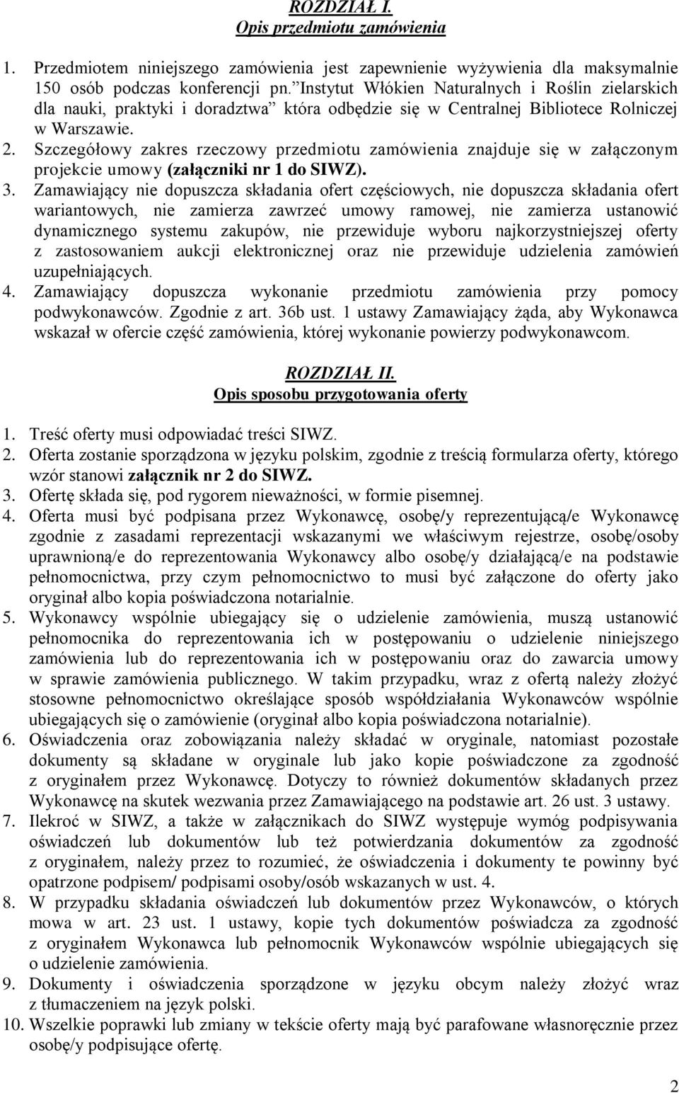 Szczegółowy zakres rzeczowy przedmiotu zamówienia znajduje się w załączonym projekcie umowy (załączniki nr 1 do SIWZ). 3.