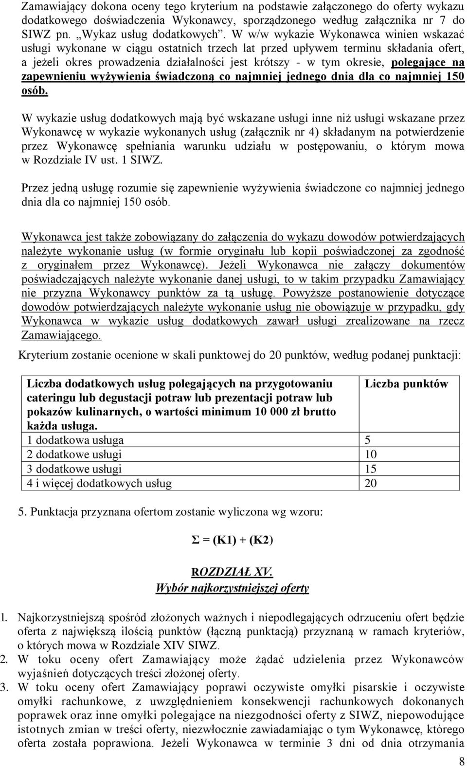 polegające na zapewnieniu wyżywienia świadczoną co najmniej jednego dnia dla co najmniej 150 osób.