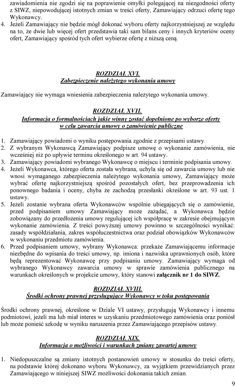 spośród tych ofert wybierze ofertę z niższą ceną. ROZDZIAŁ XVI. Zabezpieczenie należytego wykonania umowy Zamawiający nie wymaga wniesienia zabezpieczenia należytego wykonania umowy. ROZDZIAŁ XVII.