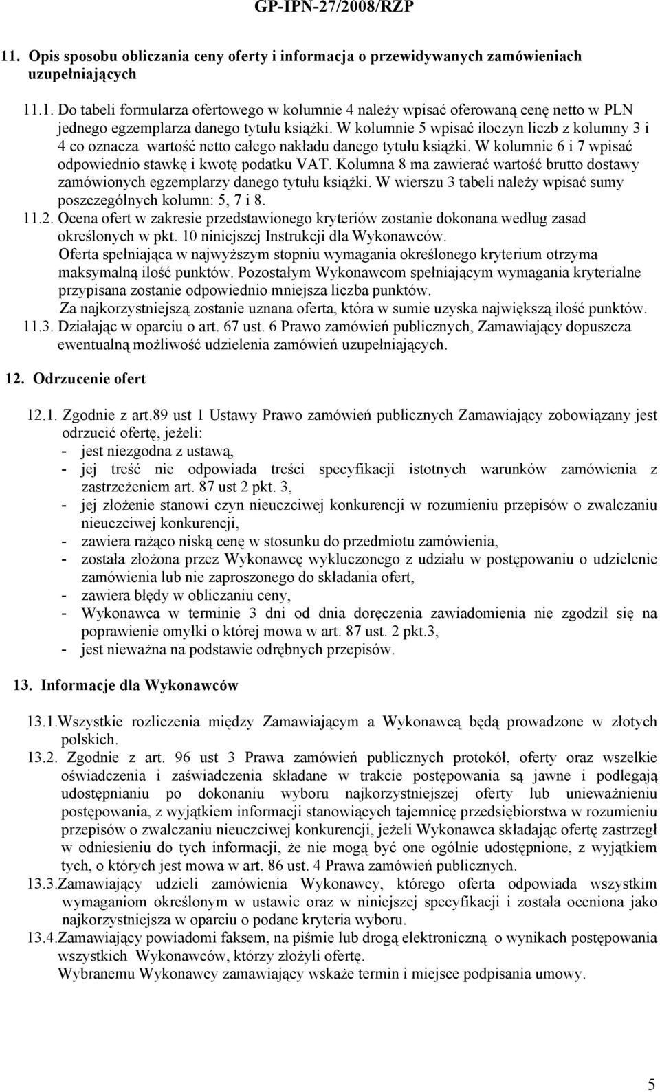 Kolumna 8 ma zawierać wartość brutto dostawy zamówionych egzemplarzy danego tytułu książki. W wierszu 3 tabeli należy wpisać sumy poszczególnych kolumn: 5, 7 i 8. 11.2.