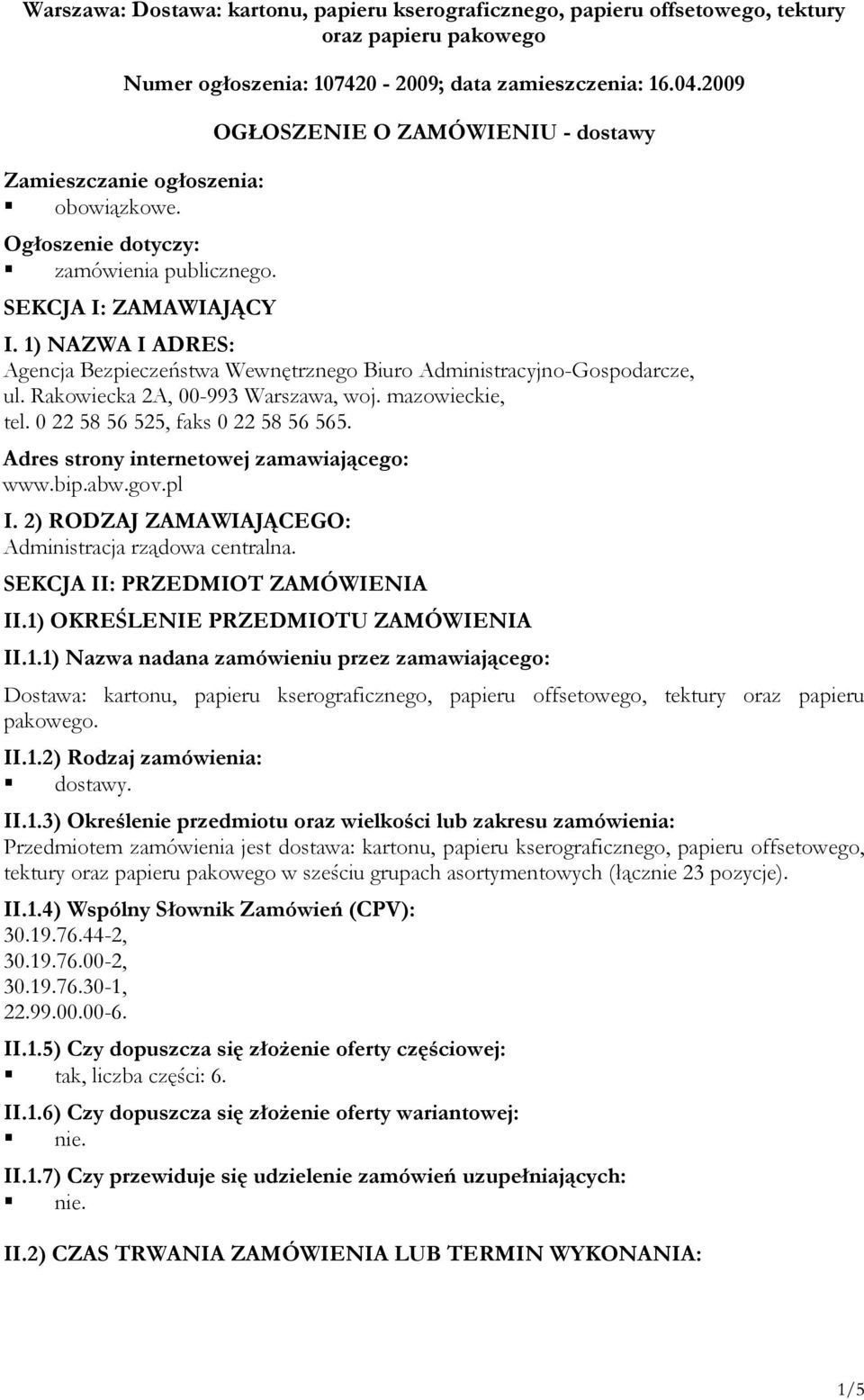 1) NAZWA I ADRES: Agencja Bezpieczeństwa Wewnętrznego Biuro Administracyjno-Gospodarcze, ul. Rakowiecka 2A, 00-993 Warszawa, woj. mazowieckie, tel. 0 22 58 56 525, faks 0 22 58 56 565.