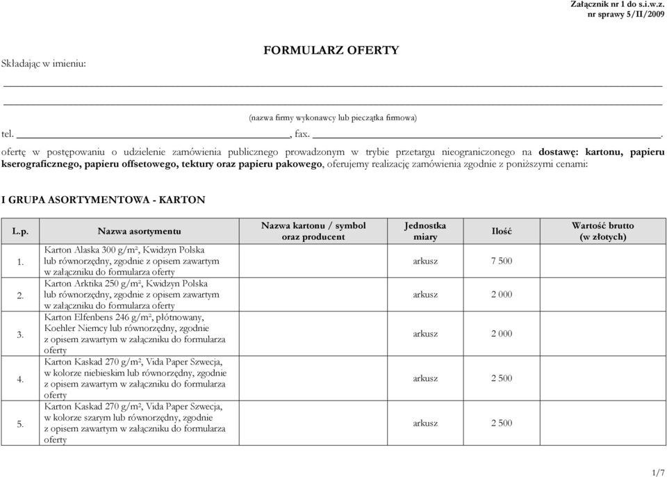 pakowego, oferujemy realizację zamówienia zgodnie z poniŝszymi cenami: I GRUPA ASORTYMENTOWA - KARTON L.p. 1. 2. 3. 4. 5.