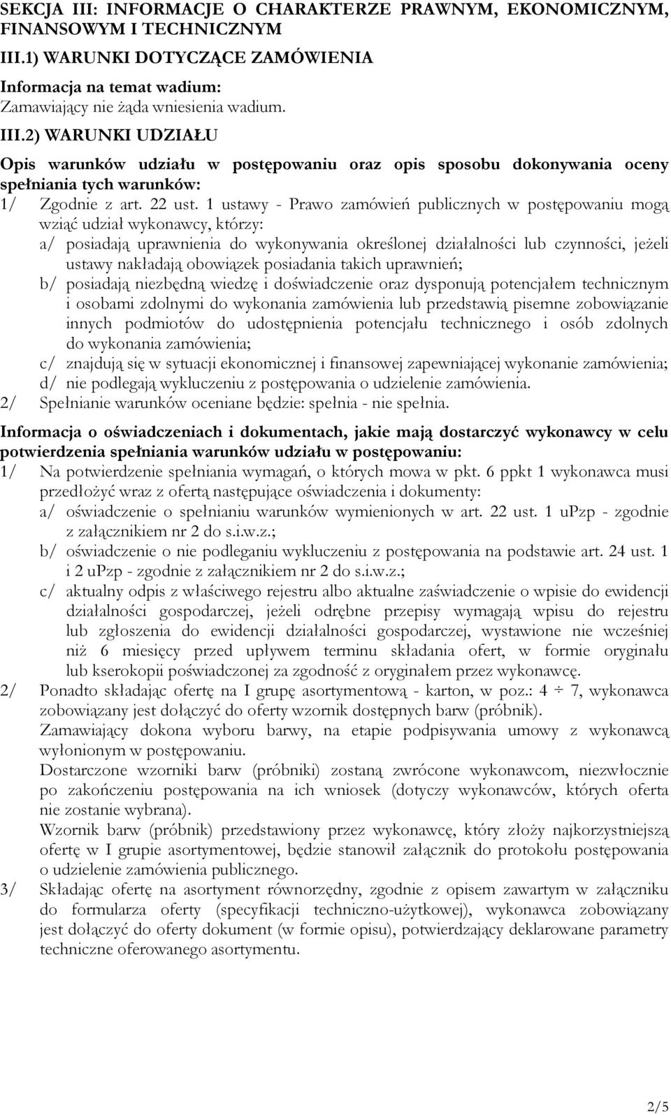 1 ustawy - Prawo zamówień publicznych w postępowaniu mogą wziąć udział wykonawcy, którzy: a/ posiadają uprawnienia do wykonywania określonej działalności lub czynności, jeŝeli ustawy nakładają