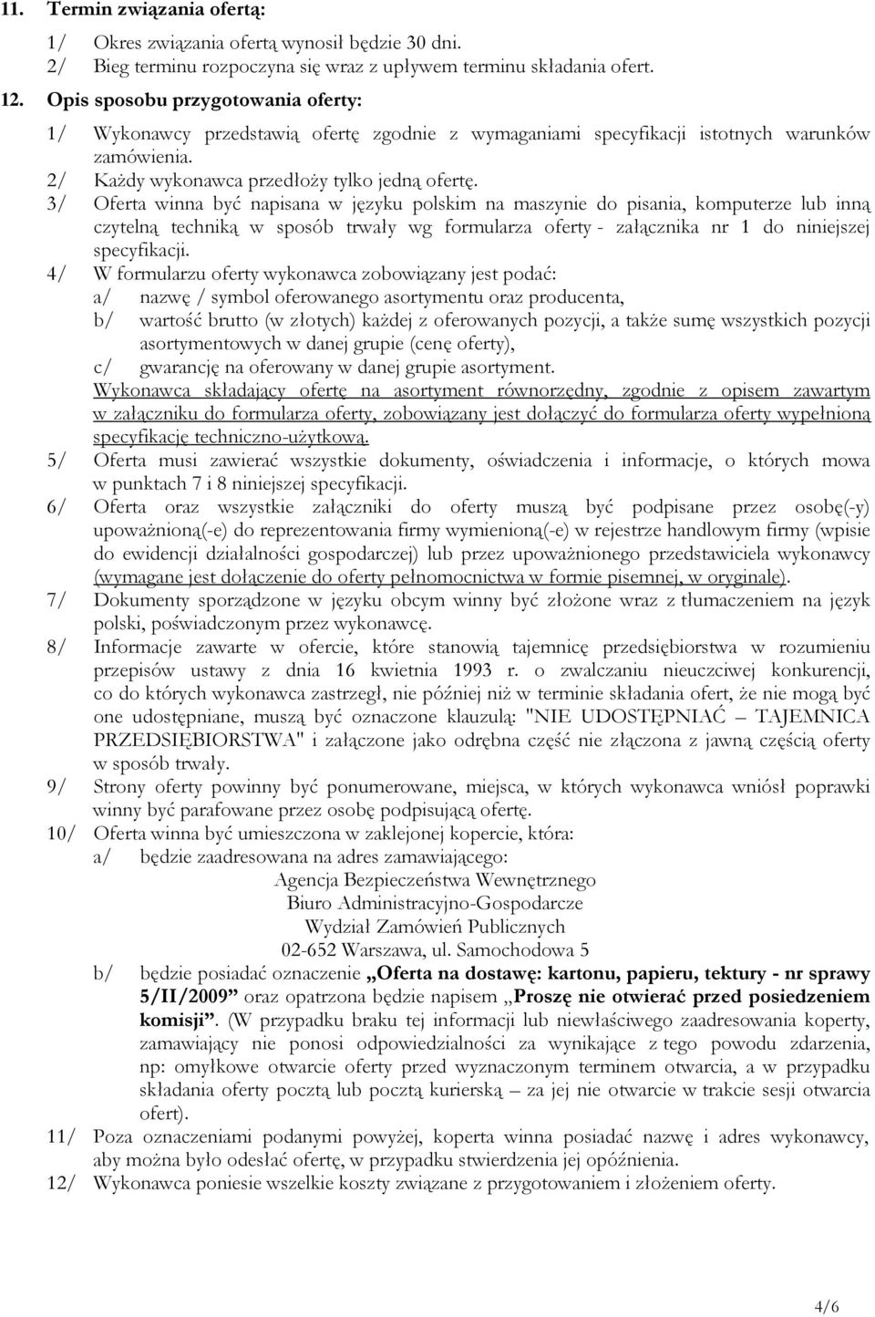 3/ Oferta winna być napisana w języku polskim na maszynie do pisania, komputerze lub inną czytelną techniką w sposób trwały wg formularza oferty - załącznika nr 1 do niniejszej specyfikacji.