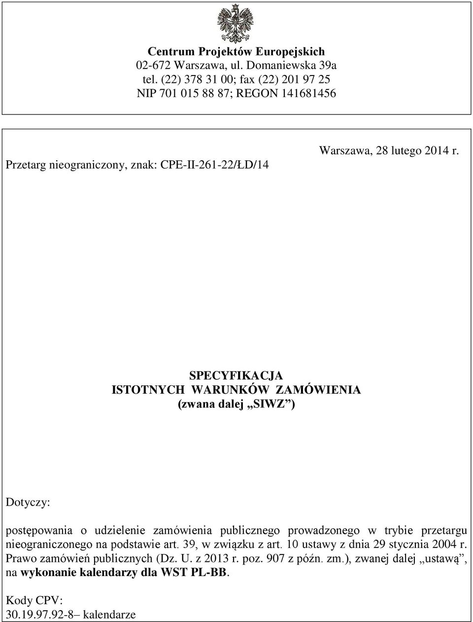 SPECYFIKACJA ISTOTNYCH WARUNKÓW ZAMÓWIENIA (zwana dalej SIWZ ) Dotyczy: postępowania o udzielenie zamówienia publicznego prowadzonego w trybie przetargu