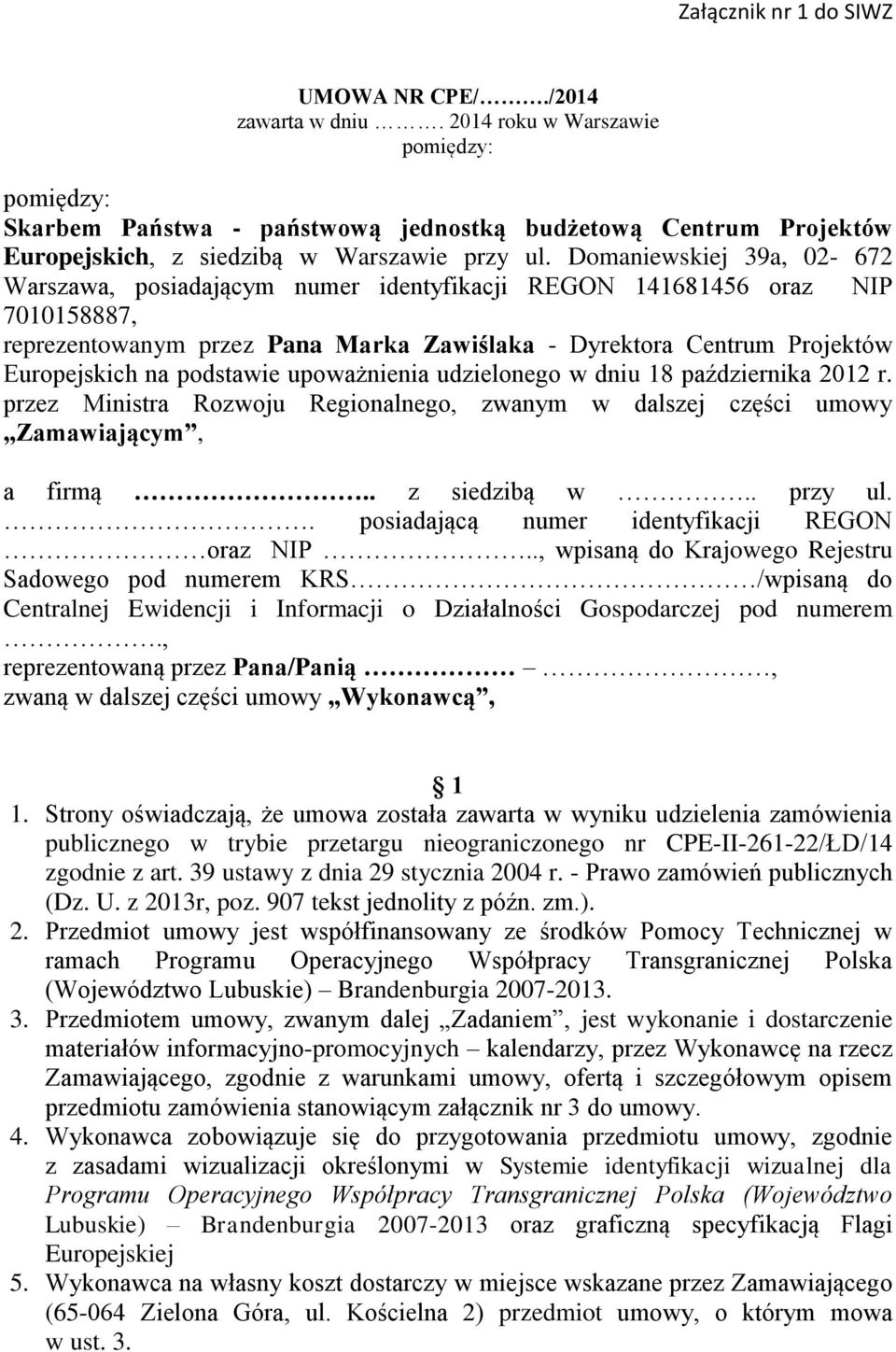 Domaniewskiej 39a, 02-672 Warszawa, posiadającym numer identyfikacji REGON 141681456 oraz NIP 7010158887, reprezentowanym przez Pana Marka Zawiślaka - Dyrektora Centrum Projektów Europejskich na