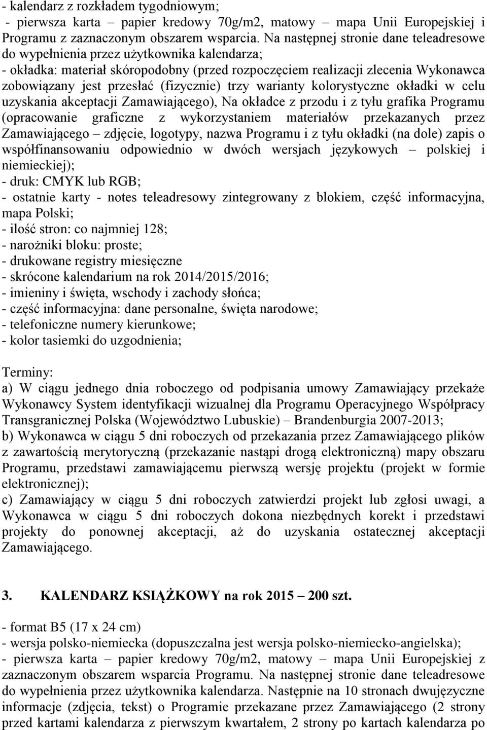 (fizycznie) trzy warianty kolorystyczne okładki w celu uzyskania akceptacji Zamawiającego), Na okładce z przodu i z tyłu grafika Programu (opracowanie graficzne z wykorzystaniem materiałów