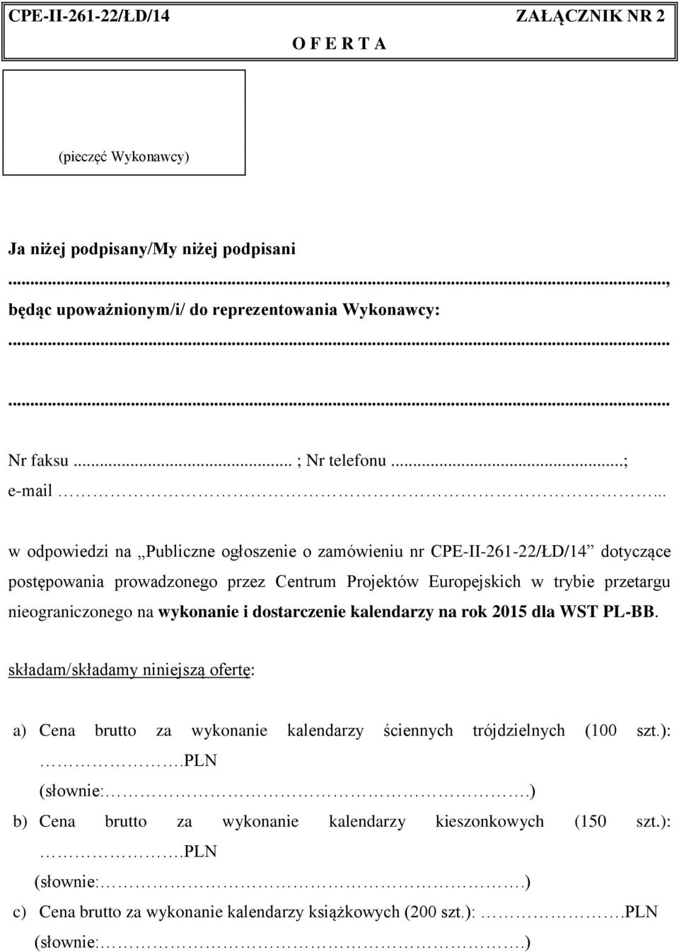 .. w odpowiedzi na Publiczne ogłoszenie o zamówieniu nr CPE-II-261-22/ŁD/14 dotyczące postępowania prowadzonego przez Centrum Projektów Europejskich w trybie przetargu nieograniczonego