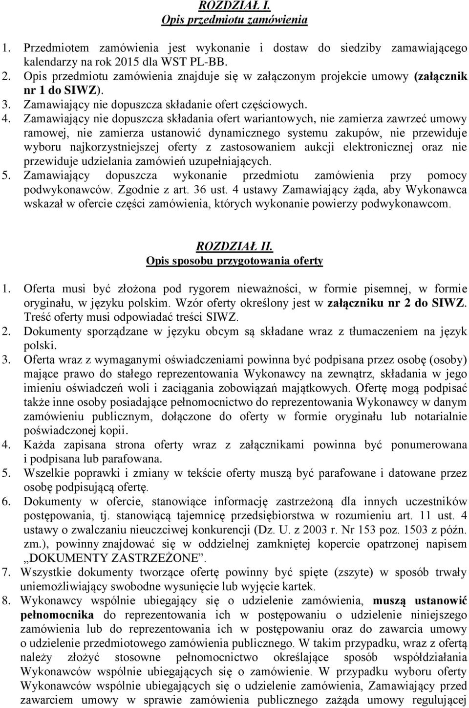 Zamawiający nie dopuszcza składania ofert wariantowych, nie zamierza zawrzeć umowy ramowej, nie zamierza ustanowić dynamicznego systemu zakupów, nie przewiduje wyboru najkorzystniejszej oferty z