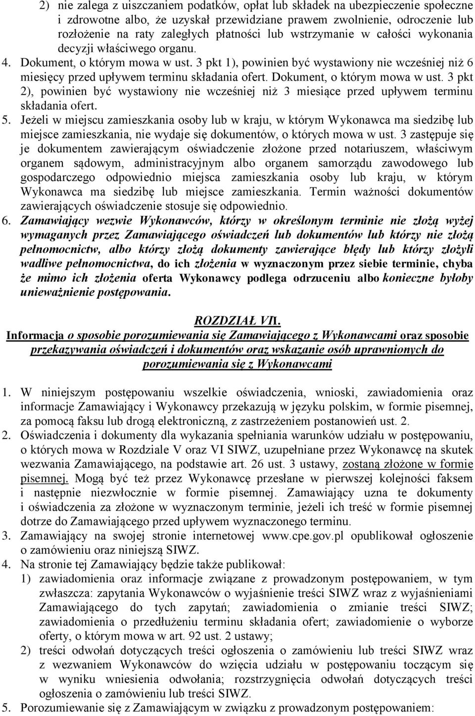 Dokument, o którym mowa w ust. 3 pkt 2), powinien być wystawiony nie wcześniej niż 3 miesiące przed upływem terminu składania ofert. 5.