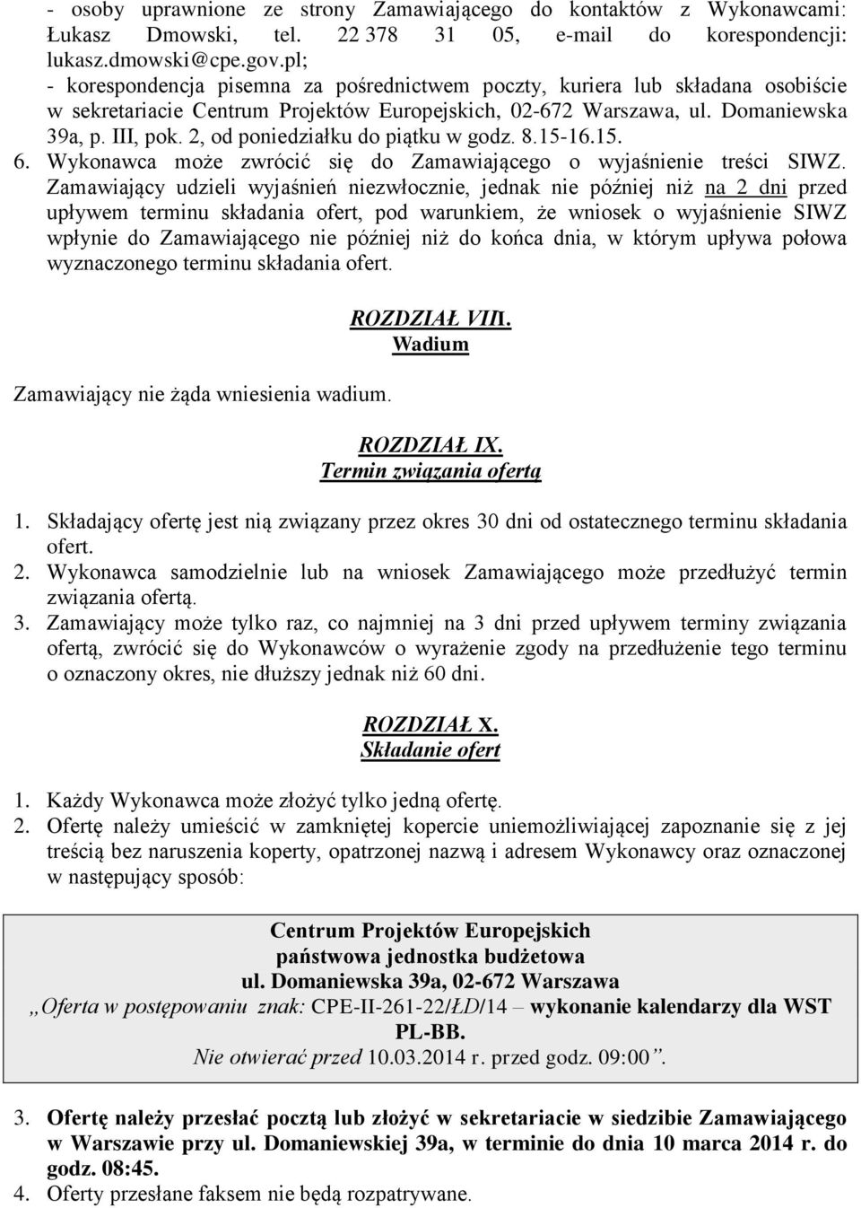 2, od poniedziałku do piątku w godz. 8.15-16.15. 6. Wykonawca może zwrócić się do Zamawiającego o wyjaśnienie treści SIWZ.