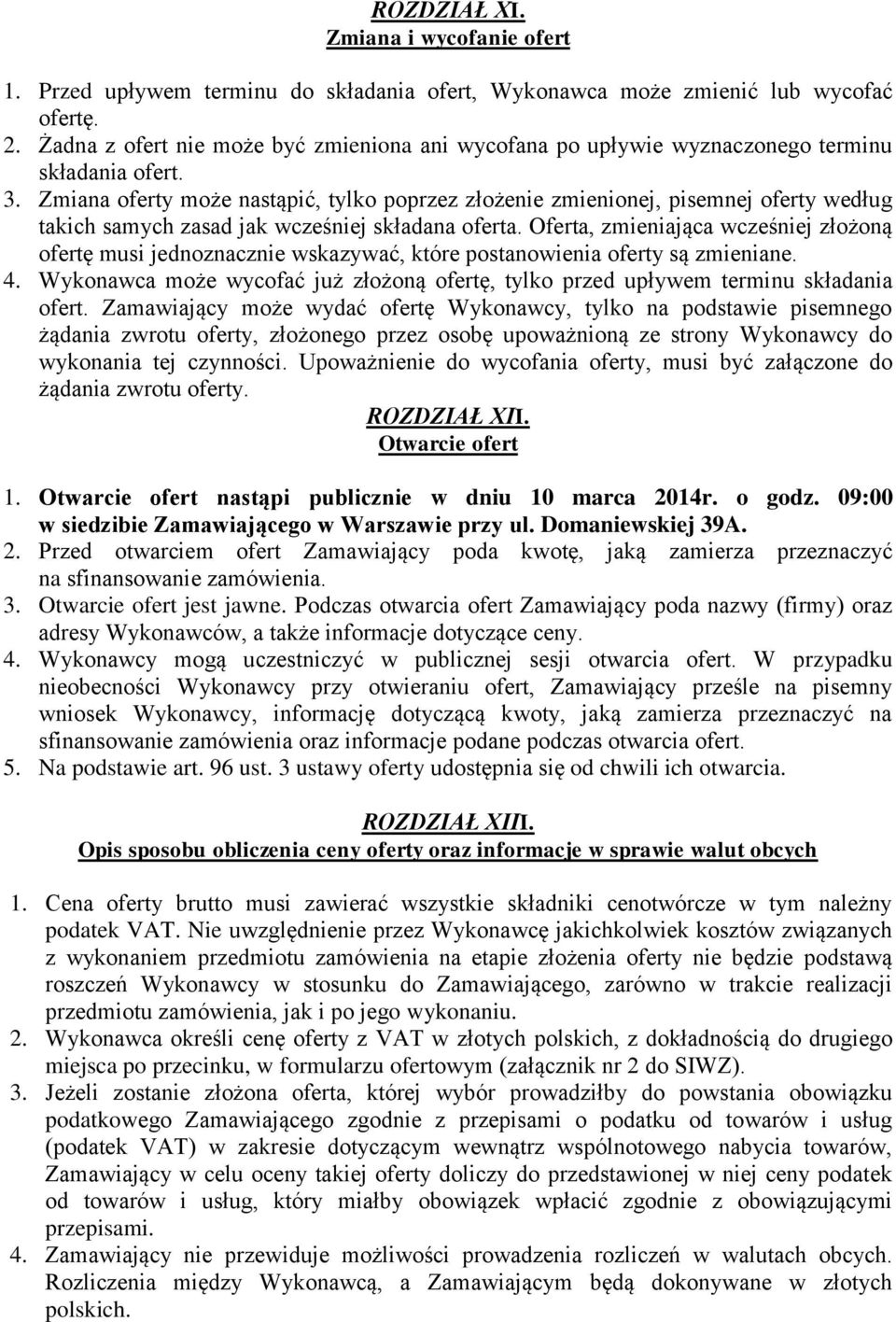 Zmiana oferty może nastąpić, tylko poprzez złożenie zmienionej, pisemnej oferty według takich samych zasad jak wcześniej składana oferta.