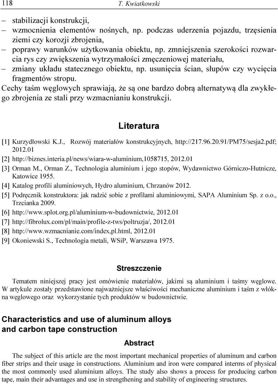 Cechy taśm węglowych sprawiają, że są one bardzo dobrą alternatywą dla zwykłego zbrojenia ze stali przy wzmacnianiu konstrukcji. Literatura [1] Kurzydłowski K.J.