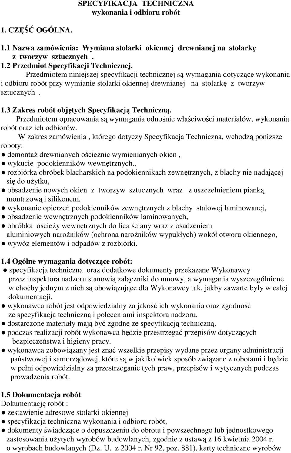 3 Zakres robót objętych Specyfikacją Techniczną. Przedmiotem opracowania są wymagania odnośnie właściwości materiałów, wykonania robót oraz ich odbiorów.