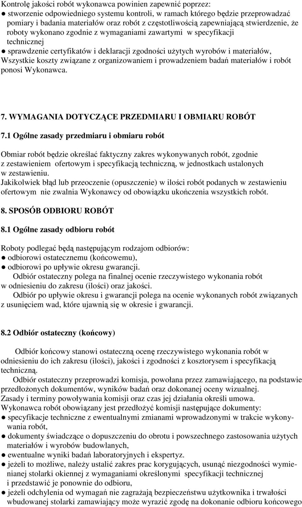 związane z organizowaniem i prowadzeniem badań materiałów i robót ponosi Wykonawca. 7. WYMAGANIA DOTYCZĄCE PRZEDMIARU I OBMIARU ROBÓT 7.