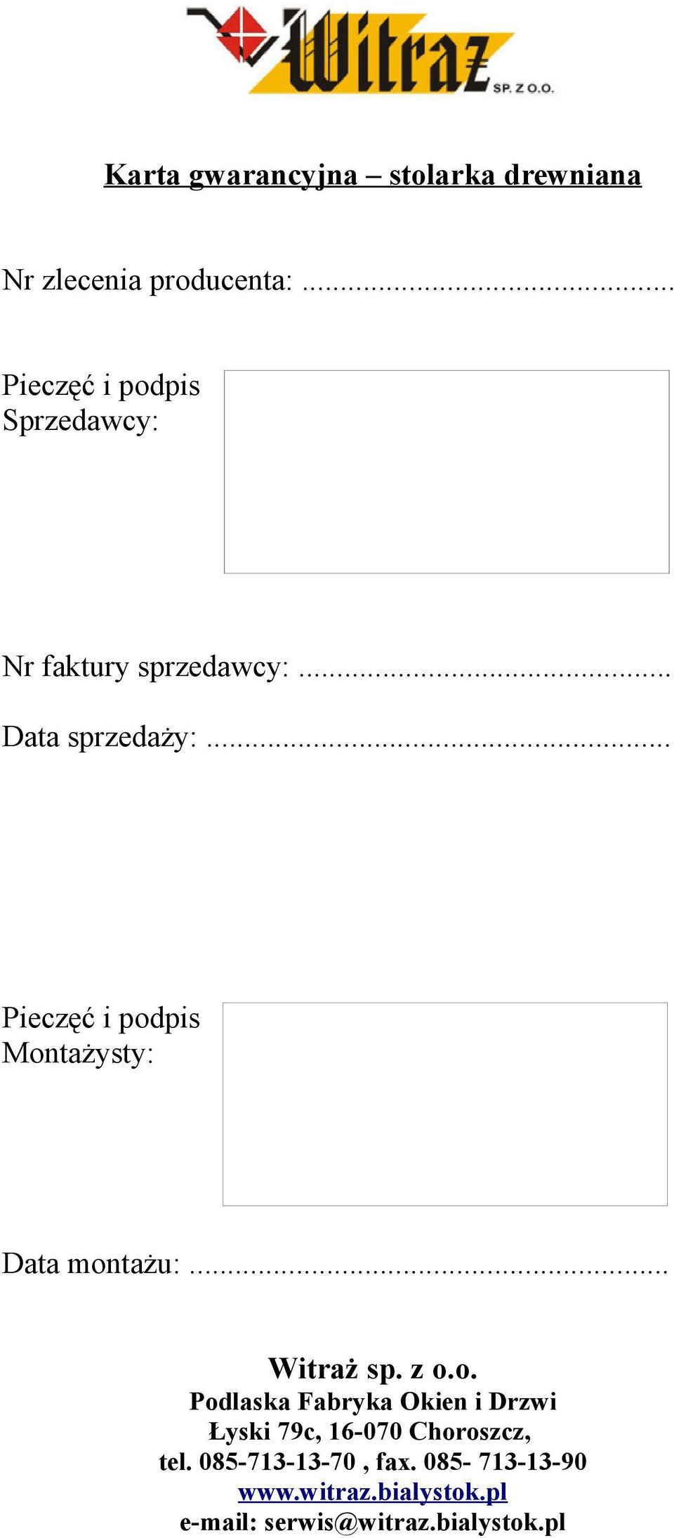 .. Pieczęć i podpis Montażysty: Data montażu:... Witraż sp. z o.o. Podlaska Fabryka Okien i Drzwi Łyski 79c, 16-070 Choroszcz, tel.