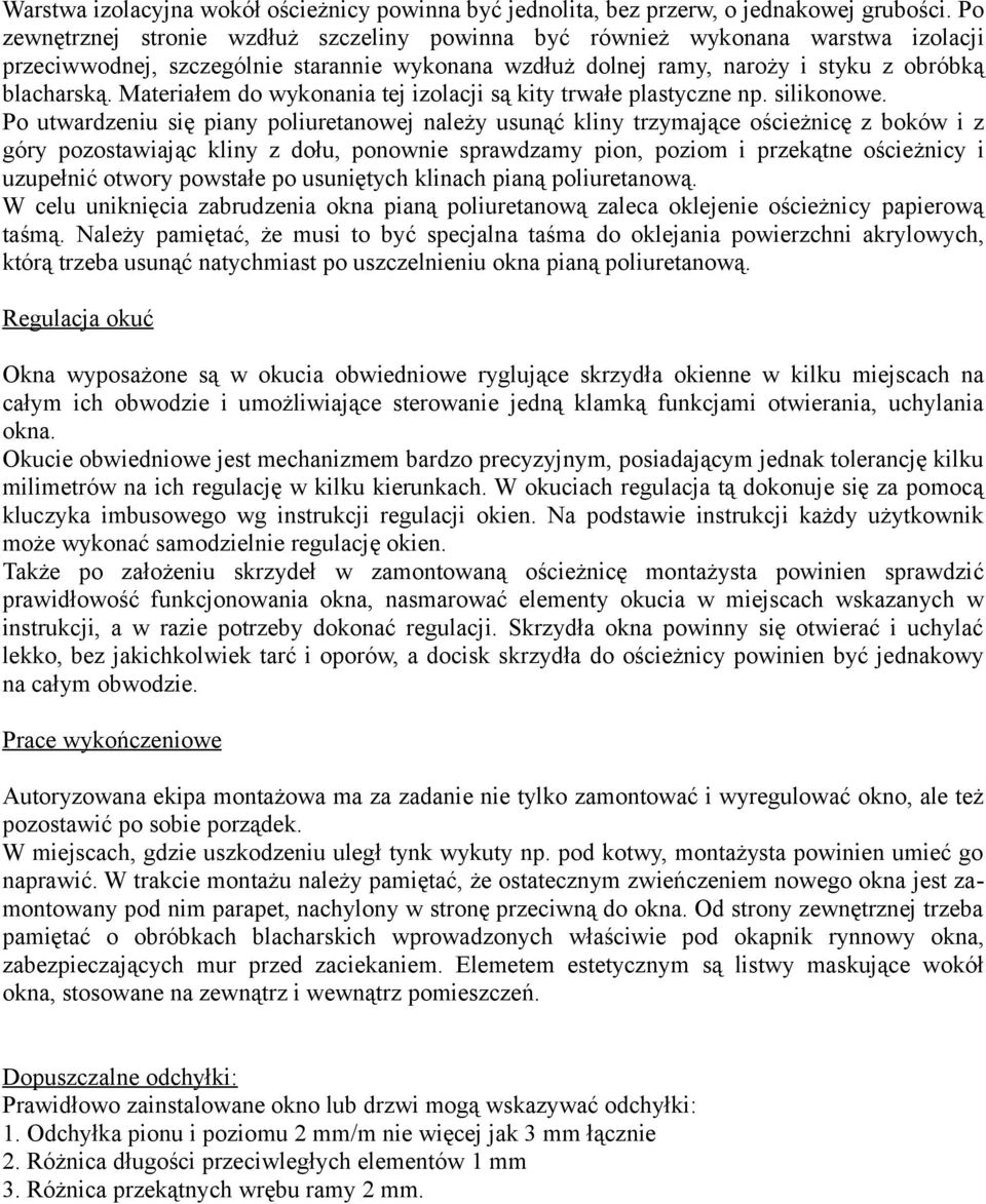 Materiałem do wykonania tej izolacji są kity trwałe plastyczne np. silikonowe.