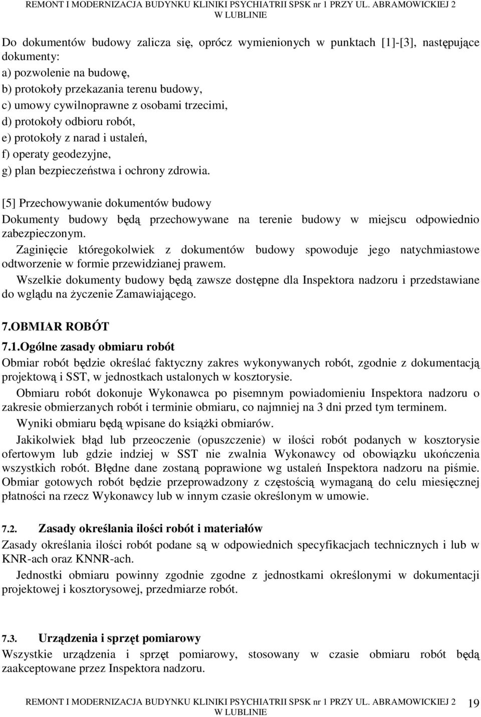 [5] Przechowywanie dokumentów budowy Dokumenty budowy będą przechowywane na terenie budowy w miejscu odpowiednio zabezpieczonym.