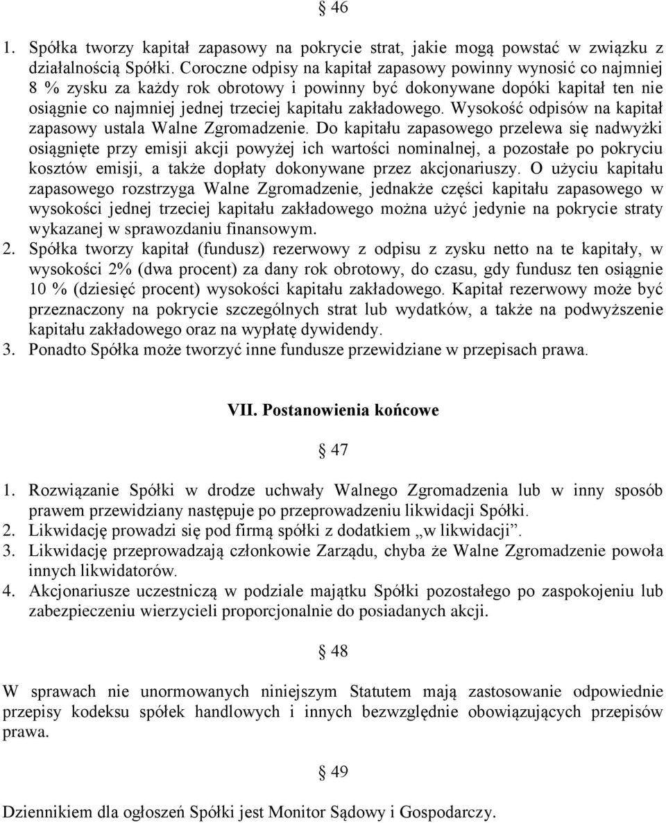 zakładowego. Wysokość odpisów na kapitał zapasowy ustala Walne Zgromadzenie.